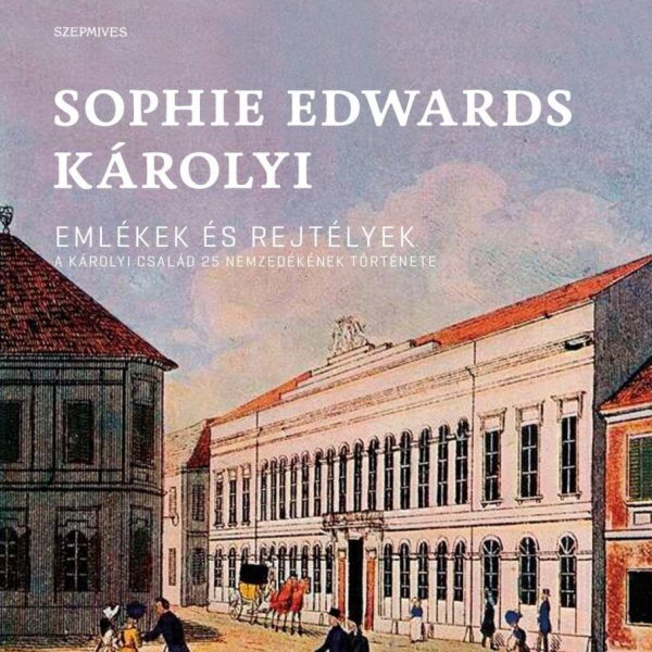 EMLÉKEK ÉS REJTÉLYEK - A KÁROLYI CSALÁD 25 NEMZEDÉKÉNEK TÖRTÉNETE