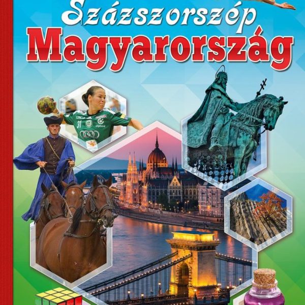 SZÁZSZORSZÉP MAGYARORSZÁG - KÉPES ISMERETTERJESZTÉS GYEREKEKNEK/FEDEZZÜK FEL EGY
