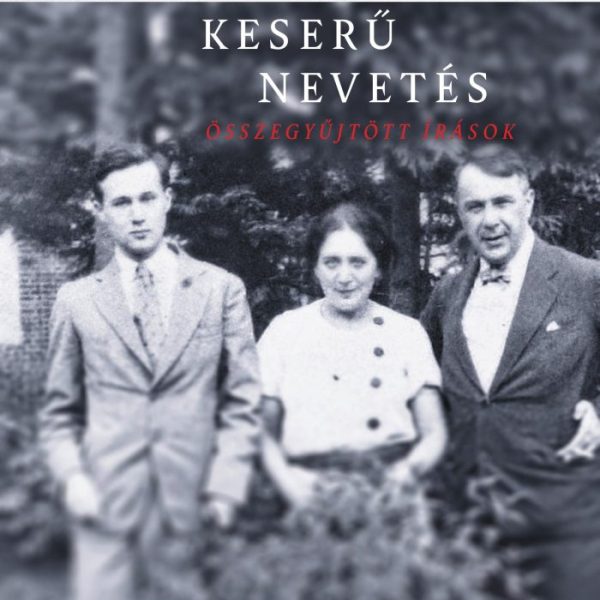 KESERŰ NEVETÉS - ÖSSZEGYŰJTÖTT ÍRÁSOK
