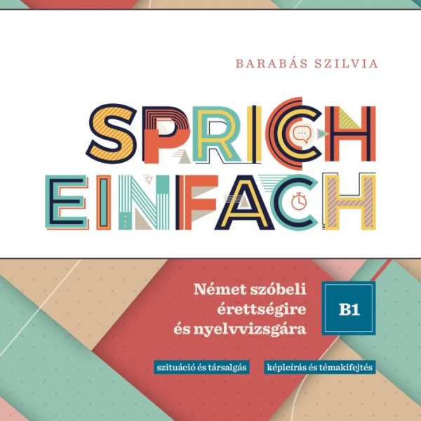 SPRICH EINFACH B1 SZINT - NÉMET SZÓBELI ÉRETTSÉGIRE ÉS NYELVVIZSGÁRA