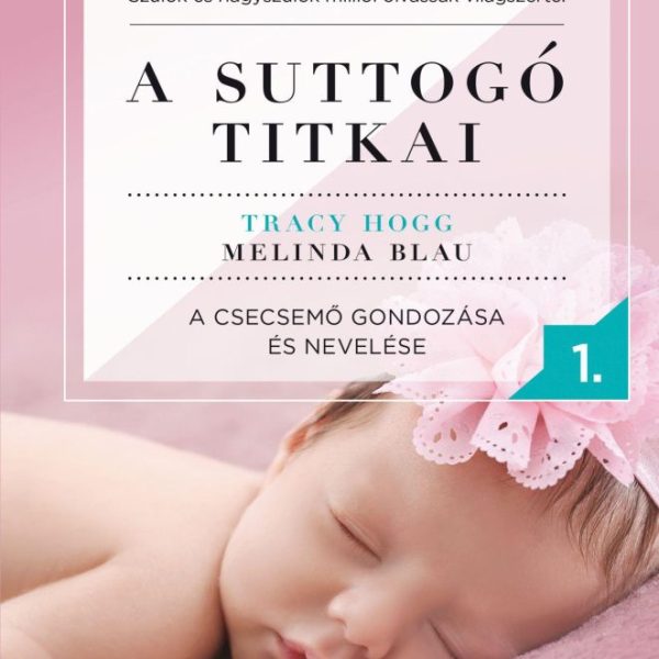 A SUTTOGÓ TITKAI 1.- A CSECSEMŐ GONDOZÁSA ÉS NEVELÉSE