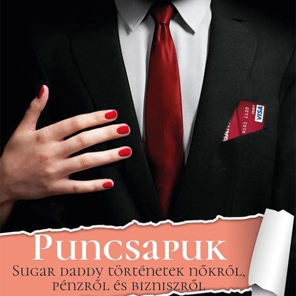 PUNCSAPUK - SUGAR DADDY TÖRTÉNETEK NŐKRŐL, PÉNZRŐL ÉS BIZNISZRŐL