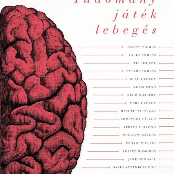 TUDOMÁNY, JÁTÉK, LEBEGÉS - HATVANKÉT INTERJÚ A TUDOMÁNY VILÁGÁBÓL