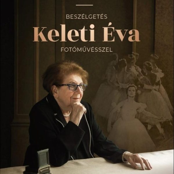 A FOTOGRÁFIA BŰVÖLETÉBEN - BESZÉLGETÉS KELETI ÉVA FOTÓMŰVÉSSZEL