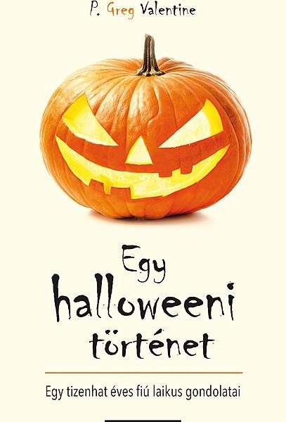 EGY HALLOWEENI TÖRTÉNET - EGY TIZENHAT ÉVES FIÚ LAIKUS GONDOLATAI