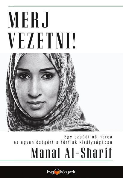MERJ VEZETNI! -  EGY SZAÚDI NŐ HARCA AZ EGYENLŐSÉGÉRT A FÉRFIAK KIRÁLYSÁGÁBAN