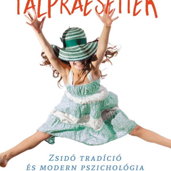 TALPRAESETTEK - ZSIDÓ TRADÍCIÓ ÉS MODERN PSZICHOLÓGIA A GYEREKNEVELÉSBEN