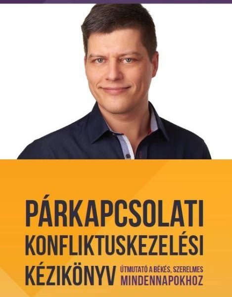 PÁRKAPCSOLATI KONFLIKTUSKEZELÉSI KÉZIKÖNYV - ÚTMUTATÓ A BOLDOG, SZERELMES MINDEN
