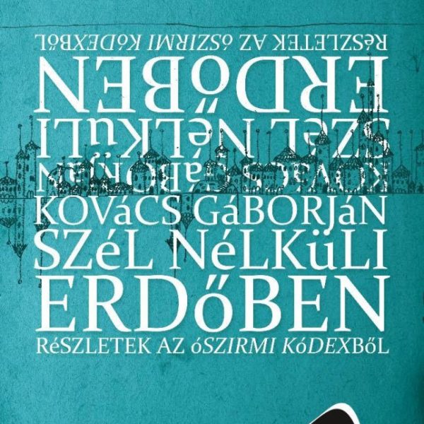 SZÉL NÉLKÜLI ERDŐBEN - RÉSZLETEK AZ ÓSZIRMI KÓDEXBŐL