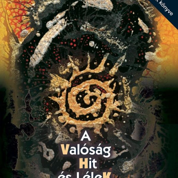 A VALÓSÁG, HIT ÉS LÉLEK REJTETT CSODÁJA