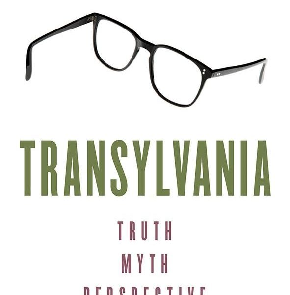 TRANSYLVANIA - TRUTH, MYTH, PERSPECTIVE