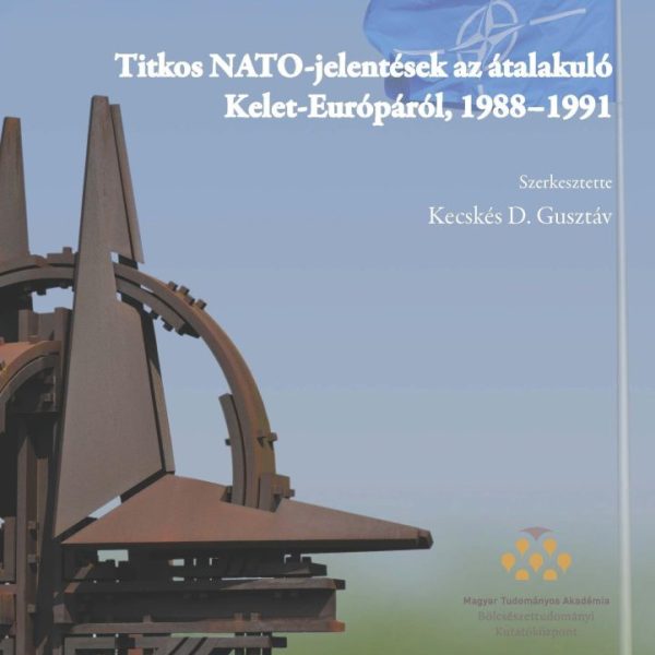 BRÜSSZELBŐL TEKINTVE - TITKOS NATO-JELENTÉSEK AZ ÁTALAKULÓ KELET-EURÓPÁRÓL, 1988