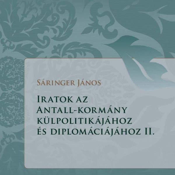 IRATOK AZ ANTALL-KORMÁNY KÜLPOLITIKÁJÁHOZ ÉS DIPLOMÁCIÁJÁHOZ II.