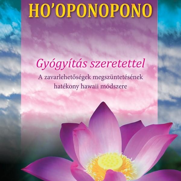 HO'OPONOPONO - GYÓGYÍTÁS SZERETETTEL(ÚJ) 2019