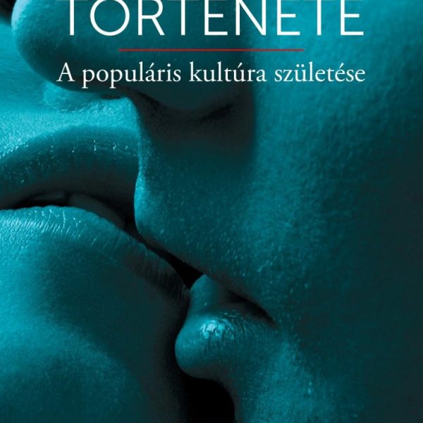A CSÓK TÖRTÉNETE - A POPULÁRIS KULTÚRA SZÜLETÉSE