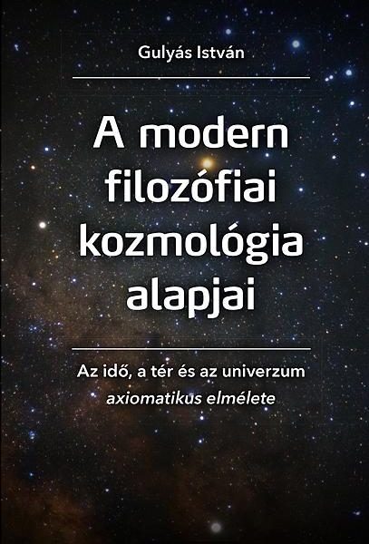 A MODERN FILOZÓFIAI KOZMOLÓGIA ALAPJAI - AZ IDŐ, A TÉR ÉS AZ UNIVERZUM AXIOMATIK