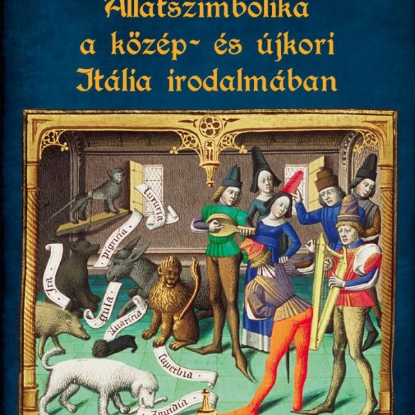 ÁLLATSZIMBOLIKA A KÖZÉP- ÉS ÚJKORI ITÁLIA IRODALMÁBAN
