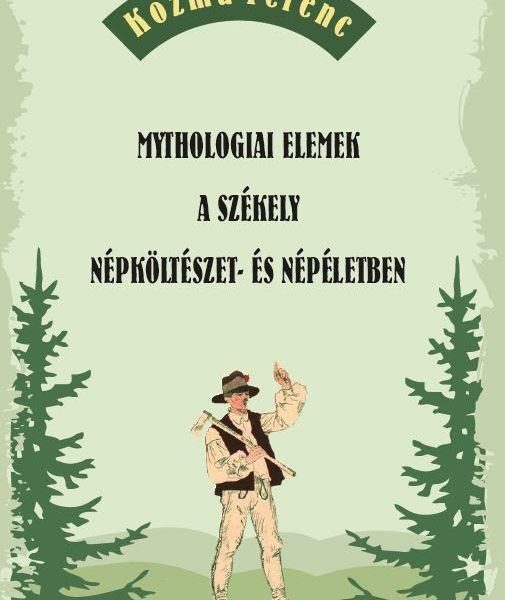 MYTHOLOGIAI ELEMEK A SZÉKELY NÉPKÖLTÉSZET- ÉS NÉPÉLETBEN