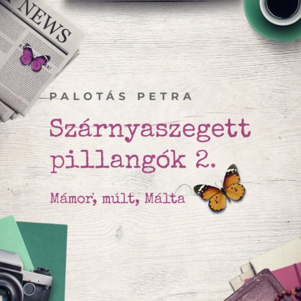 SZÁRNYASZEGETT PILLANGÓK 2. - MÁMOR, MÚLT, MÁLTA