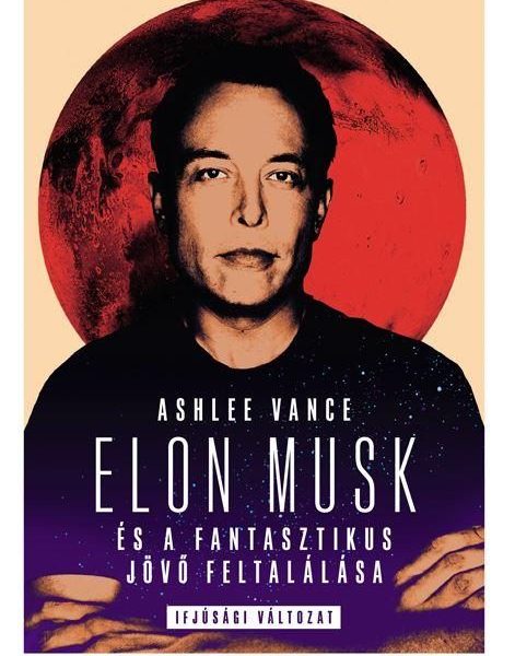 ELON MUSK ÉS A FANTASZTIKUS JÖVŐ FELTALÁLÁSA