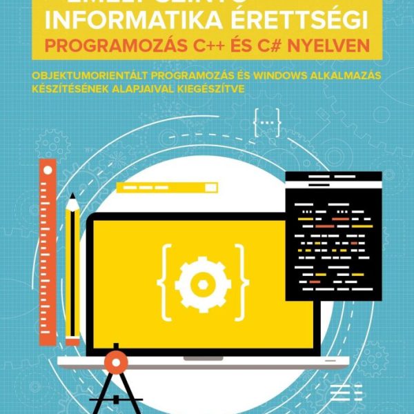 EMELT SZINTŰ INFORMATIKA ÉRETTSÉGI - PROGRAMOZÁS C++ ÉS C# NYELVEN