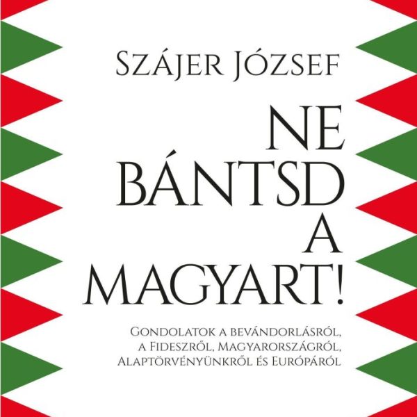 NE BÁNTSD A MAGYART!