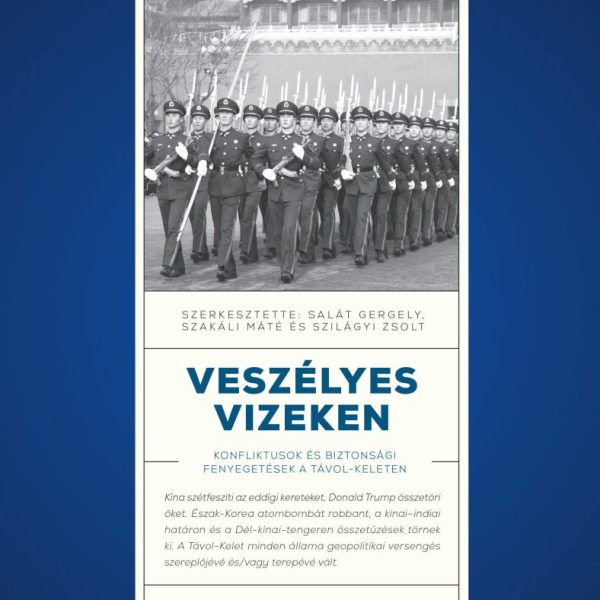 VESZÉLYES VIZEKEN - KONFLIKTUSOK ÉS BIZTONSÁGI FENYEGETÉSEK A TÁVOL - KELETEN