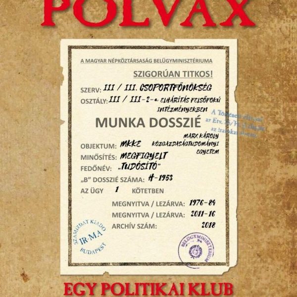 POLVAX - EGY POLITIKAI KLUB A KÁDÁR - ÉS AZ ORBÁN - KORSZAKBAN
