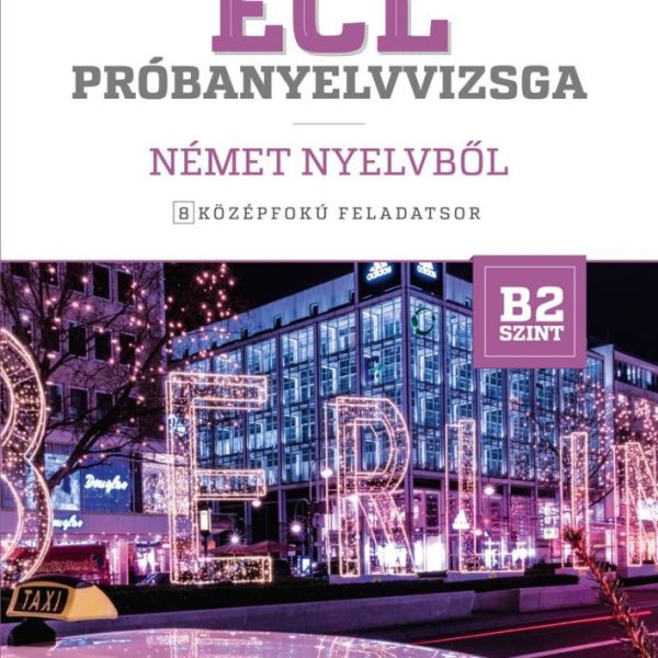 ECL PRÓBANYELVVIZSGA NÉMET - 8 KÖZÉPFOKÚ FELADATSOR - B2 SZINT (CD-MELLÉKLETTEL)