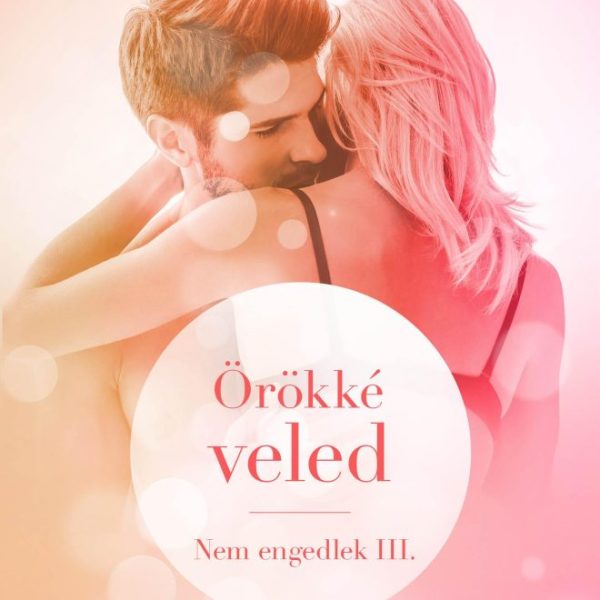 ÖRÖKKÉ VELED - NEM ENGEDLEK 3.