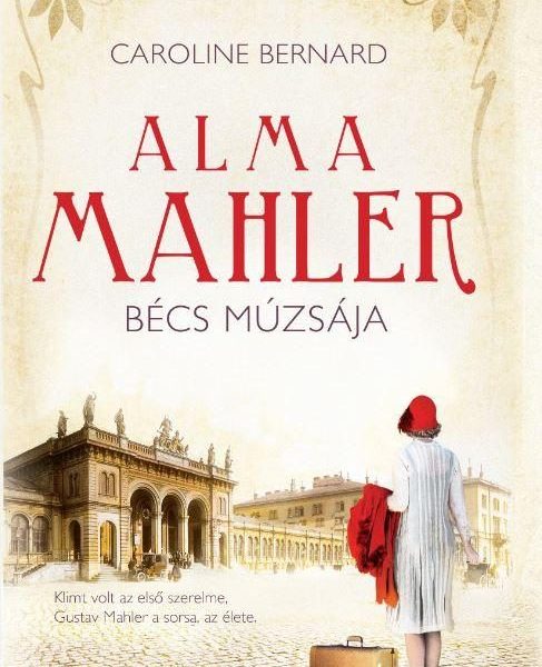 ALMA MAHLER - BÉCS MÚZSÁJA
