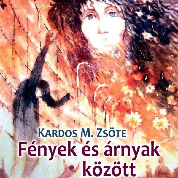 FÉNYEK ÉS ÁRNYAK KÖZÖTT - VÁLOGATOTT ÉS ÚJ VERSEK