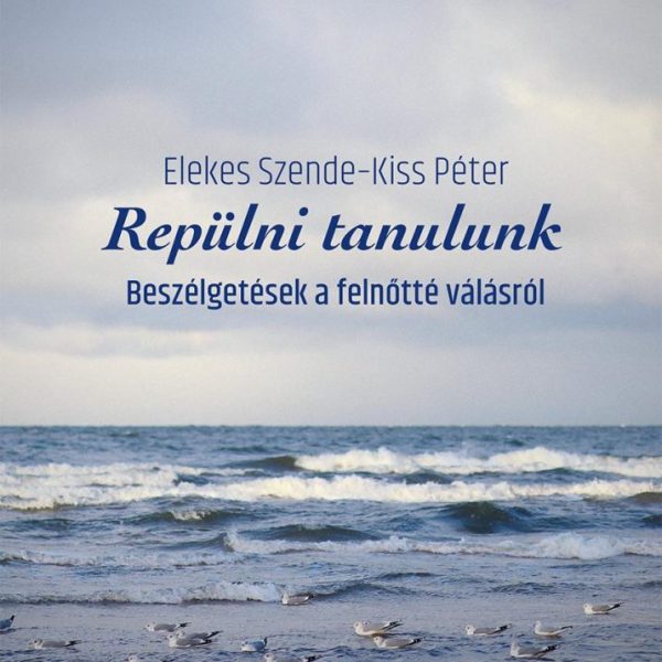 REPÜLNI TANULUNK- BESZÉLGETÉSEK A FELNŐTTÉ VÁLÁSRÓL