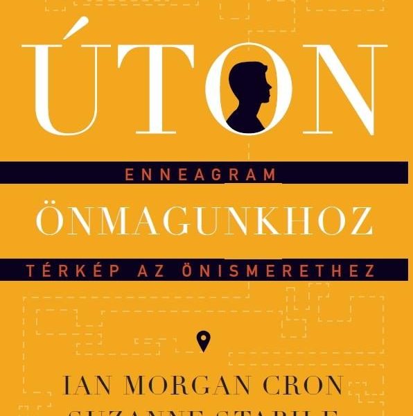 ÚTON ÖNMAGUNKHOZ - ENNEAGRAM - TÉRKÉP AZ ÖNISMERETHEZ