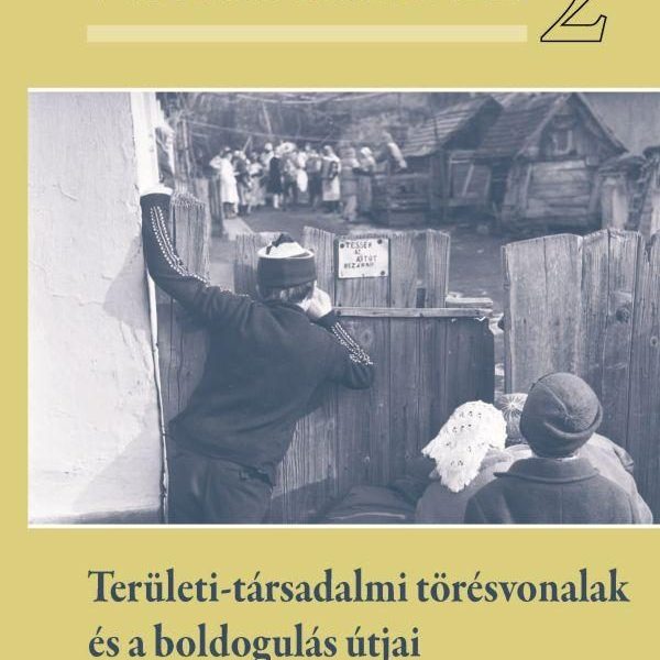 VIDÉKTÖRTÉNET 2. - TERÜLETI-TÁRSADALMI TÖRÉSVONALAK ÉS A BOLDOGULÁS ÚTJAI