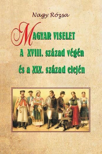 MAGYAR VISELET A XVIII. SZÁZAD VÉGÉN ÉS A XIX. SZÁZAD ELEJÉN