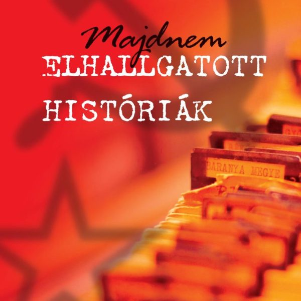 MAJDNEM ELHALLGATOTT HISTÓRIÁK