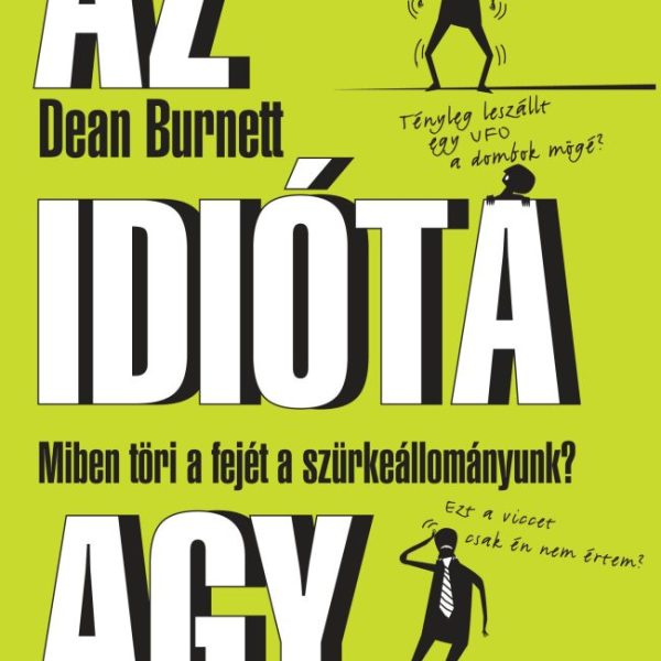 AZ IDIÓTA AGY - MIBEN TÖRI A FEJÉT A SZÜRKEÁLLOMÁNYUNK?