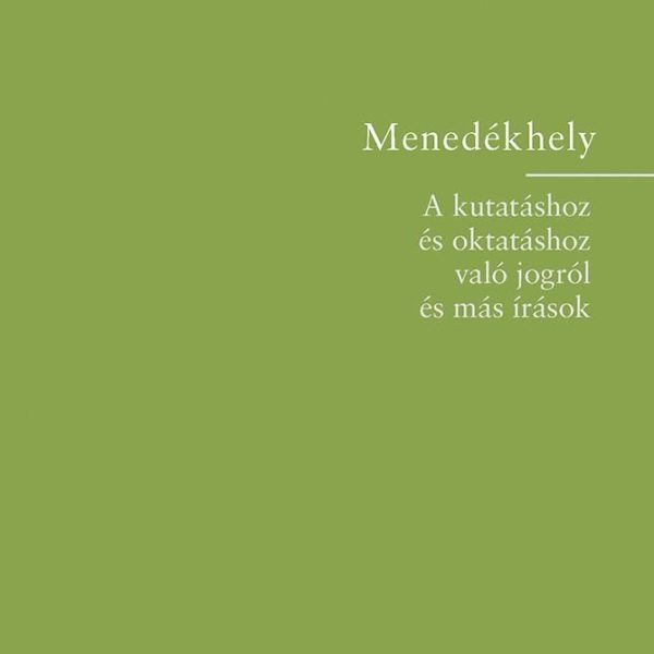 MENEDÉKHELY - A KUTATÁSHOZ ÉS OKTATÁSHOZ VALÓ JOGRÓL ÉS MÁS ÍRÁSOK