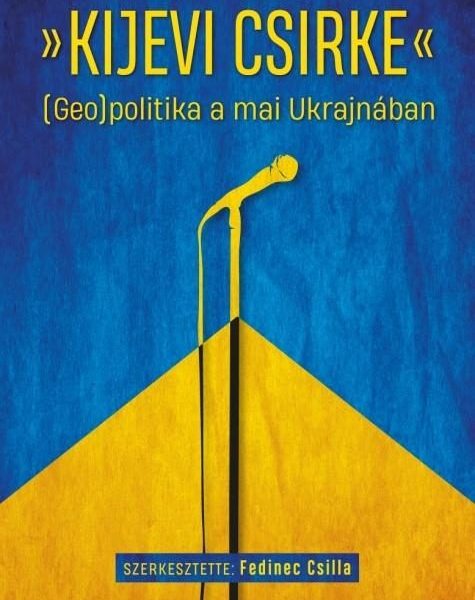 KIJEVI CSIRKE - (GEO)POLITIKA A MAI UKRAJNÁBAN