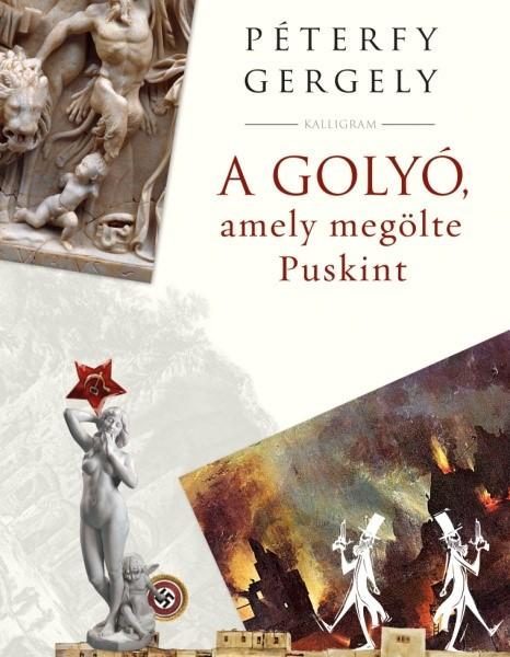 A GOLYÓ, AMELY MEGÖLTE PUSKINT - ÜKH 2019 - KÖTÖTT