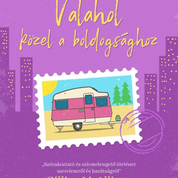 VALAHOL KÖZEL A BOLDOGSÁGHOZ