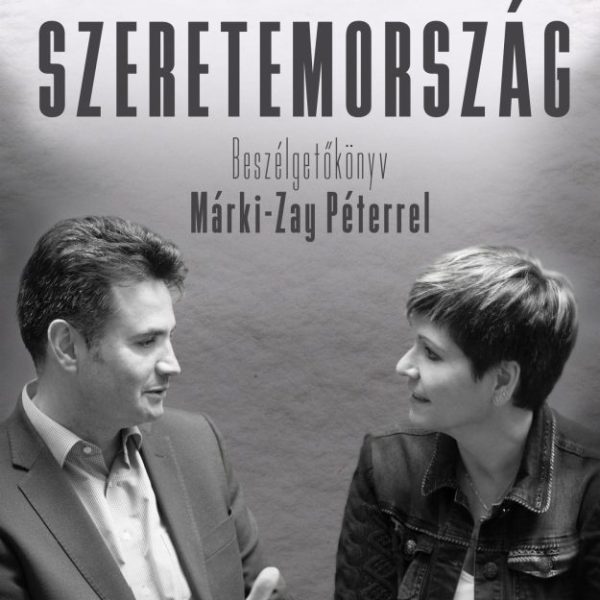 SZERETEMORSZÁG - BESZÉLGETŐKÖNYV MÁRKI-ZAY PÉTERREL
