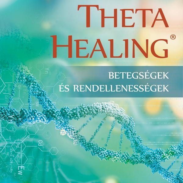THETA HEALING - BETEGSÉGEK ÉS RENDELLENESSÉGEK - FŰZÖTT