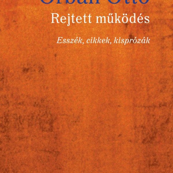 REJTETT MŰKÖDÉS - ESSZÉK, CIKKEK, KISPRÓZÁK