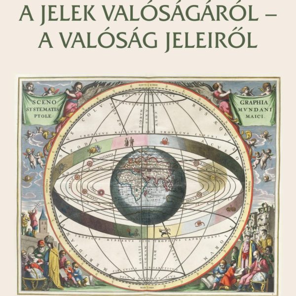 A JELEK VALÓSÁGÁRÓL - A VALÓSÁG JELEIRŐL - VÁLOGATOTT TANULMÁNYOK - ÜKH 2019
