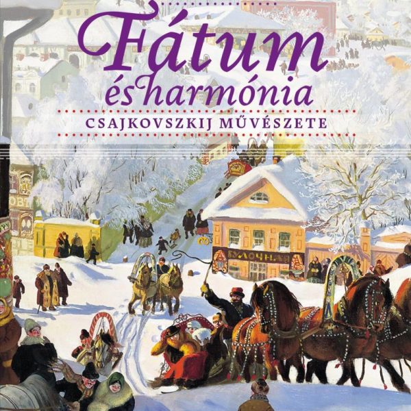 FÁTUM ÉS HARMÓNIA CSAJKOVSZKIJ MŰVÉSZETE