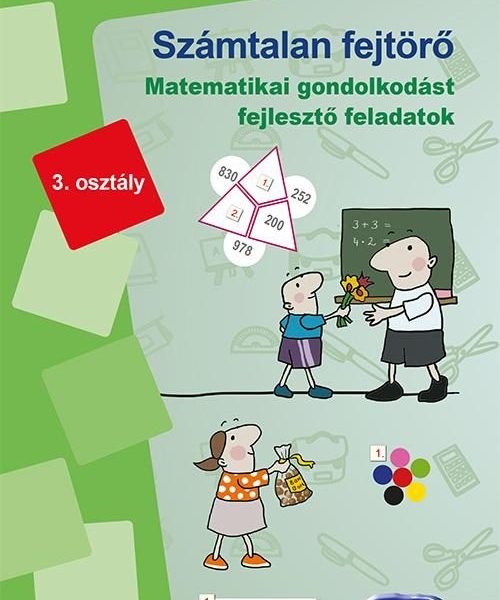 SZÁMTALAN FEJTÖRŐ 3. OSZTÁLY - MATEMATIKAI GONDOLKODÁST FEJLESZTŐ FELADATOK