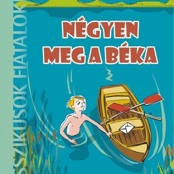 NÉGYEN MEG A BÉKA - KLASSZIKUSOK FIATALOKNAK - 8 ÉVES KORTÓL - ÜKH 2019