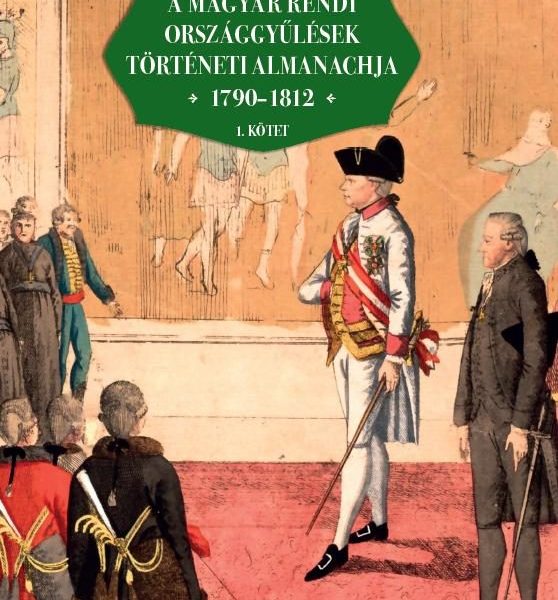 A MAGYAR RENDI ORSZÁGGYŰLÉSEK TÖRTÉNETI ALMANACHJA 1790-1812  I-II. KÖTET